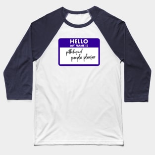 Pathological People Pleaser Nametag Baseball T-Shirt